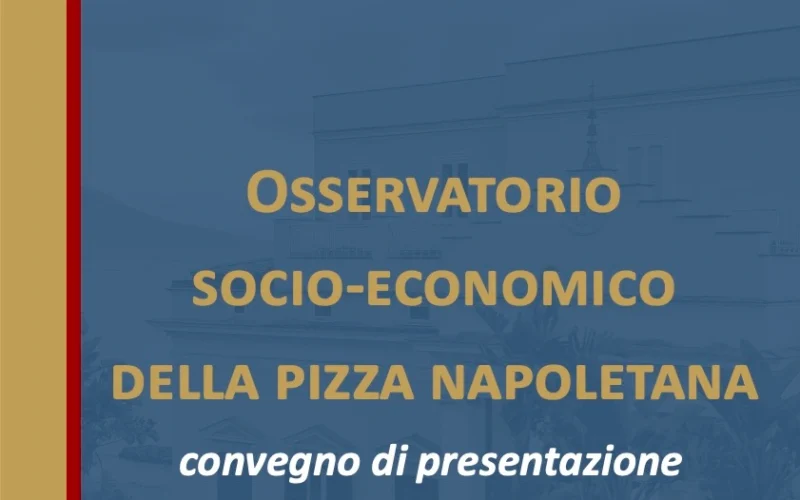 Presentazione dell’Osservatorio Socio-Economico della Pizza Napoletana